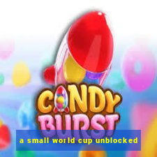 a small world cup unblocked